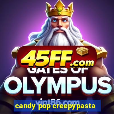 candy pop creepypasta
